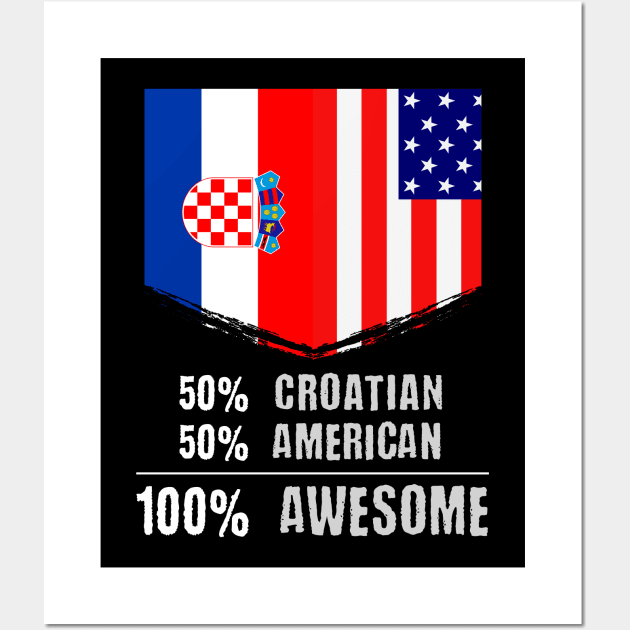 50% Croatian 50% American 100% Awesome Immigrant Wall Art by theperfectpresents